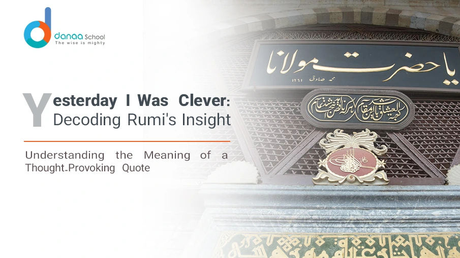 Meaning and Interpretation of Rumi Quote "Yesterday I Was Clever"