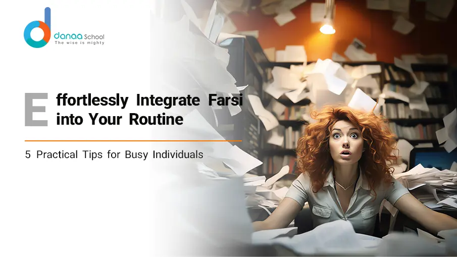 5 Tips to Incorporate Farsi Learning into Your Busy Schedule