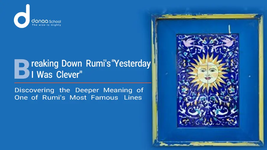 Decoding Rumi's Quotes: Yesterday I Was Clever