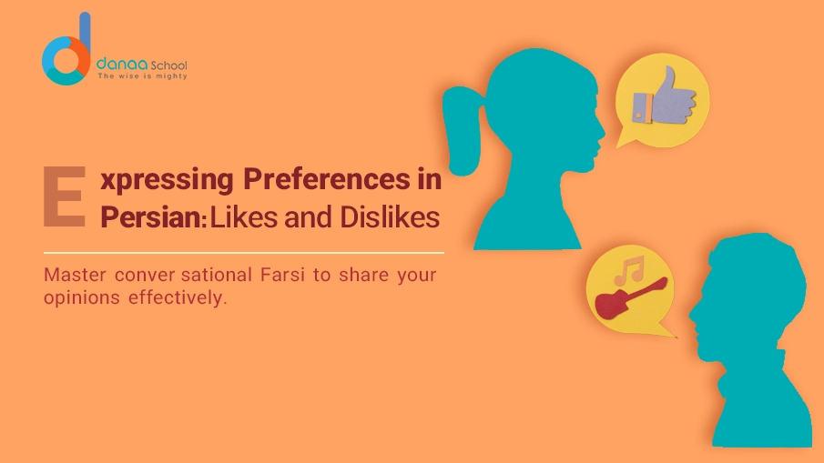 Learn to express likes and dislikes in Farsi with cultural and conversational tips.